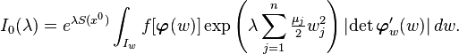 I_0(\lambda) = e^{\lambda S(x^0)} \int_{I_w} f[\boldsymbol{\varphi}(w)] \exp\left( \lambda \sum_{j=1}^n \tfrac{\mu_j}{2} w_j^2 \right) \left |\det\boldsymbol{\varphi}_w'(w) \right | dw.