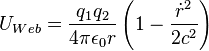   U_{Web} = \frac{q_1 q_2}{4 \pi \epsilon_0 r}\left(1-\frac{\dot{r}^2}{2 c^2}\right) 