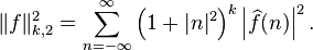 \|f\|^2_{k,2}=\sum_{n=-\infty}^\infty \left (1 + |n|^{2} \right )^k \left |\widehat{f}(n) \right |^2.