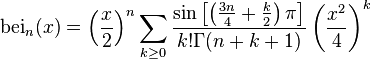 \mathrm{bei}_n(x) = \left(\frac{x}{2}\right)^n \sum_{k \geq 0} \frac{\sin\left[\left(\frac{3n}{4} + \frac{k}{2}\right)\pi\right]}{k! \Gamma(n + k + 1)} \left(\frac{x^2}{4}\right)^k