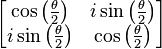 \left[ \begin{matrix} \cos \left( \frac{\theta}{2} \right) & i \sin \left( \frac{\theta}{2} \right) \\ 
                               i \sin \left( \frac{\theta}{2} \right) & \cos \left( \frac{\theta}{2} \right) \end{matrix} \right]