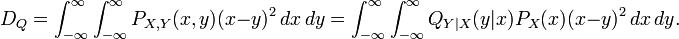 D_Q = \int_{-\infty}^\infty \int_{-\infty}^\infty
          P_{X,Y}(x,y) (x-y)^2\, dx\, dy = \int_{-\infty}^\infty \int_{-\infty}^\infty
          Q_{Y|X}(y|x)P_{X}(x) (x-y)^2\, dx\, dy. 