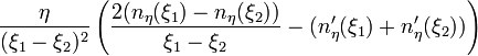 \frac{\eta}{(\xi_1-\xi_2)^2}\left(\frac{2(n_\eta(\xi_1)-n_\eta(\xi_2))}{\xi_1-\xi_2}-(n_\eta^\prime(\xi_1)+n_\eta^\prime(\xi_2))\right)