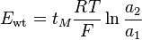 E_\mathrm{wt} = t_M\frac{RT}{F} \ln \frac{a_2}{a_1}