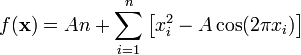 f(\mathbf{x}) = A n + \sum_{i=1}^n \left[x_i^2 - A\cos(2 \pi x_i)\right]