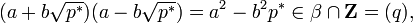 (a+b\sqrt{p^*})(a-b\sqrt{p^*}) = a^2 - b^2p^* \in \beta \cap \mathbf Z = (q),