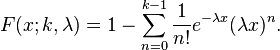 F(x; k,\lambda) = 1 - \sum_{n=0}^{k-1}\frac{1}{n!}e^{-\lambda x}(\lambda x)^n.