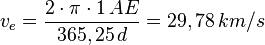 v_e = \frac{2 \cdot \pi \cdot 1\,AE}{365,25\,d} = 29,78\,km/s 