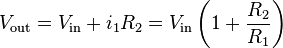  V_{\text{out}} = V_{\text{in}} + i_1 R_2 = V_{\text{in}} \left( 1 + \frac{ R_2 }{ R_1 } \right)