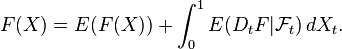 F(X) = E(F(X))+\int_0^1 E (D_t F | \mathcal{F}_t ) \, d X_t .