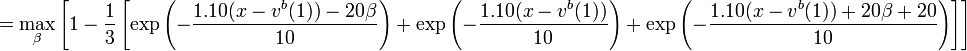  = \max_{\beta} \left[1 - \frac{1}{3}\left[\exp\left(-\frac{1.10 (x - v^b(1)) - 20 \beta}{10}\right) + \exp\left(-\frac{1.10 (x - v^b(1))}{10}\right) + \exp\left(-\frac{1.10 (x - v^b(1)) + 20 \beta + 20}{10}\right)\right]\right]