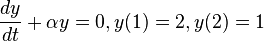 \frac{dy}{dt} + \alpha y = 0, y(1)=2, y(2)=1