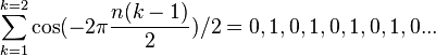 \sum_{k=1}^{k=2} \cos (-2\pi\frac{n(k-1)}{2})/2 = 0,1,0,1,0,1,0,1,0...