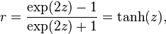 r = {{\exp(2z)-1} \over {\exp(2z)+1}} = \operatorname{tanh}(z),