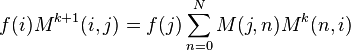  f(i)M^{k+1}(i,j) = f(j) \sum^{N}_{n=0}  M(j,n)M^k(n,i)