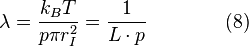 \lambda = \frac{k_{B}T}{p\pi r_{I}^{2}}=\frac{1}{L\cdot p}\qquad\qquad(8)