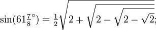 \sin(61\tfrac78 ^\circ) = \tfrac12\sqrt{2+\sqrt{2-\sqrt{2-\sqrt{2}}}};