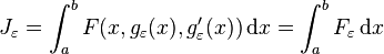  J_\varepsilon = \int_a^b F(x,g_\varepsilon(x), g_\varepsilon'(x) ) \, \mathrm{d}x = \int_a^b F_\varepsilon\, \mathrm{d}x  \,\! 