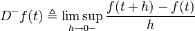 D^-f(t) \triangleq \limsup_{h \to {0-}} \frac{f(t + h) - f(t)}{h}