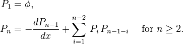 
\begin{align}
  P_1&=\phi,
  \\
  P_n &= -\frac{dP_{n-1}}{dx} + \sum_{i=1}^{n-2}\, P_i\, P_{n-1-i}
  \quad \text{ for } n \ge 2.
  \end{align}
