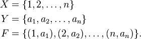 
    \begin{align}
      X & = \{1, 2, \dots, n\}                       \\
      Y & = \{a_1, a_2, \ldots, a_n\}                \\
      F & = \{(1, a_1), (2, a_2), \ldots, (n, a_n)\}. \\
    \end{align}
  