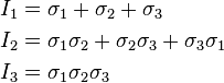 \begin{align}
I_1 &= \sigma_{1}+\sigma_{2}+\sigma_{3} \\
I_2 &= \sigma_{1}\sigma_{2}+\sigma_{2}\sigma_{3}+\sigma_{3}\sigma_{1} \\
I_3 &= \sigma_{1}\sigma_{2}\sigma_{3} \\
\end{align}\,\!