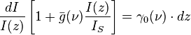 { dI \over I(z)} \left[ 1 + \bar{g}(\nu) { I(z) \over I_S } \right]  =  \gamma_0(\nu)\cdot dz 