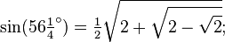 \sin(56\tfrac14 ^\circ) = \tfrac12\sqrt{2+\sqrt{2-\sqrt{2}}};