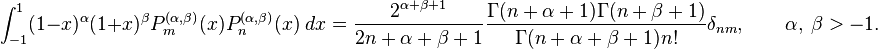 \int_{-1}^1 (1-x)^{\alpha} (1+x)^{\beta} P_m^{(\alpha,\beta)} (x)P_n^{(\alpha,\beta)} (x) \; dx =\frac{2^{\alpha+\beta+1}}{2n+\alpha+\beta+1} \frac{\Gamma(n+\alpha+1)\Gamma(n+\beta+1)}{\Gamma(n+\alpha+\beta+1)n!} \delta_{nm}, \qquad \alpha,\ \beta > -1.