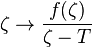 \zeta \rightarrow  \frac{f(\zeta)}{\zeta-T}