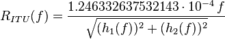 R_{ITU}(f) = \frac{1.246332637532143\cdot10^{-4} \, f}{\sqrt{(h_1(f))^2 + (h_2(f))^2}}