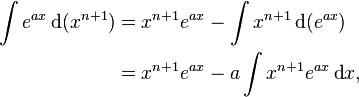 \begin{align} \int e^{ax} \,\text{d}(x^{n+1}) & = x^{n+1}e^{ax} - \int x^{n+1} \,\text{d}(e^{ax}) \\
& = x^{n+1}e^{ax} - a \int x^{n+1} e^{ax}\,\text{d}x ,
\end{align} \!