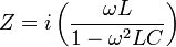  Z = i \left ( \frac{\omega L}{1 - \omega^2 LC} \right ) 