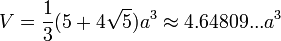 V=\frac{1}{3}(5+4\sqrt{5})a^3\approx4.64809...a^3