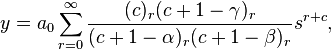 y=a_0 \sum_{r=0}^{\infty} \frac{(c)_{r}(c+1-\gamma )_{r}}{(c+1-\alpha )_{r}(c+1-\beta )_{r}}s^{r+c},