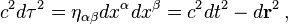 c^2d\tau^2 = \eta_{\alpha\beta}dx^\alpha dx^\beta = c^2dt^2 - d\mathbf{r}^2 \,,