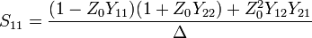 S_{11} = {(1 - Z_0 Y_{11}) (1 + Z_0 Y_{22}) + Z^2_0 Y_{12} Y_{21} \over \Delta} \,