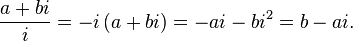 \frac{a + bi}{i} = -i\,(a + bi) = -ai - bi^2 = b - ai. 