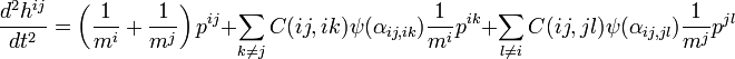 {d^2 h^{ij} \over dt^2} = \left( {1 \over m^i} + {1 \over m^j} \right) p^{ij} + \sum_{k\neq j} C(ij,ik) \psi(\alpha_{ij,ik}) {1 \over m^i} p^{ik} + \sum_{l \neq i} C(ij,jl) \psi(\alpha_{ij,jl}) {1 \over m^j} p^{jl}