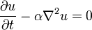 \frac{\partial u}{\partial t} - \alpha \nabla^2 u=0 