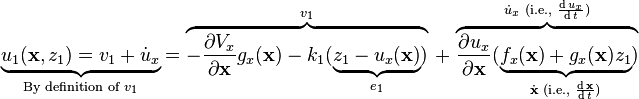 \underbrace{u_1(\mathbf{x},z_1)=v_1+\dot{u}_x}_{\text{By definition of }v_1}=\overbrace{-\frac{\partial V_x}{\partial \mathbf{x}}g_x(\mathbf{x})-k_1(\underbrace{z_1-u_x(\mathbf{x})}_{e_1})}^{v_1} \, + \, \overbrace{\frac{\partial u_x}{\partial \mathbf{x}}(\underbrace{f_x(\mathbf{x})+g_x(\mathbf{x})z_1}_{\dot{\mathbf{x}} \text{ (i.e., } \frac{\operatorname{d}\mathbf{x}}{\operatorname{d}t} \text{)}})}^{\dot{u}_x \text{ (i.e., } \frac{ \operatorname{d}u_x }{\operatorname{d}t} \text{)}}