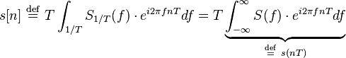 s[n]\ \stackrel{\mathrm{def}}{=} \ T \int_{1/T} S_{1/T}(f)\cdot e^{i 2\pi f nT} df = T \underbrace{\int_{-\infty}^{\infty} S(f)\cdot e^{i 2\pi f nT} df}_{\stackrel{\mathrm{def}}{=} \ s(nT)}\,