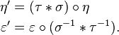 \begin{align}
\eta' &= (\tau\ast\sigma)\circ\eta \\
\varepsilon' &= \varepsilon\circ(\sigma^{-1}\ast\tau^{-1}).
\end{align}