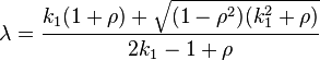  \lambda = \frac{ k_1( 1 + \rho ) + \sqrt{ ( 1 - \rho^2 )( k_1^2 + \rho ) } }{ 2k_1 - 1 + \rho } 