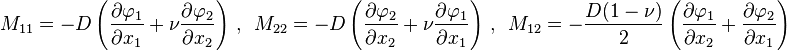 
  M_{11} = -D\left(\frac{\partial \varphi_1}{\partial x_1}+\nu\frac{\partial \varphi_2}{\partial x_2}\right) ~,~~
  M_{22} = -D\left(\frac{\partial \varphi_2}{\partial x_2}+\nu\frac{\partial \varphi_1}{\partial x_1}\right) ~,~~
  M_{12} = -\frac{D(1-\nu)}{2}\left(\frac{\partial \varphi_1}{\partial x_2}+\frac{\partial \varphi_2}{\partial x_1}\right)
