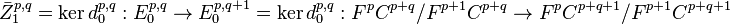 \bar{Z}_1^{p,q} = \ker d_0^{p,q} : E_0^{p,q} \rightarrow E_0^{p,q+1} = \ker d_0^{p,q} : F^p C^{p+q}/F^{p+1} C^{p+q} \rightarrow F^p C^{p+q+1}/F^{p+1} C^{p+q+1}