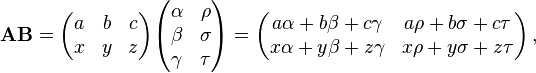 \mathbf{A}\mathbf{B} = \begin{pmatrix}
a & b & c \\
x & y & z
\end{pmatrix} \begin{pmatrix}
\alpha & \rho \\
\beta & \sigma \\
\gamma & \tau \\
\end{pmatrix} =
\begin{pmatrix}
a\alpha + b\beta + c \gamma & a\rho + b\sigma + c \tau \\
x\alpha + y\beta + z \gamma & x\rho + y\sigma + z \tau \\
\end{pmatrix}
\,,