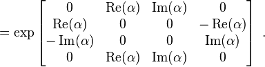  ~ =  \exp  \left[ \begin{matrix} 0& \operatorname{Re}(\alpha) & \operatorname{Im}(\alpha) & 0  \\
                              \operatorname{Re}(\alpha)       & 0      & 0 & -\operatorname{Re}(\alpha)      \\
                              -\operatorname{Im}(\alpha)            & 0      & 0 & \operatorname{Im}(\alpha)            \\
                              0  & \operatorname{Re}(\alpha) & \operatorname{Im}(\alpha) & 0 \end{matrix} \right] ~   . 