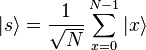 |s\rang = \frac{1}{\sqrt{N}} \sum_{x=0}^{N-1} |x\rang