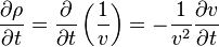  \frac {\partial \rho}{\partial t} = \frac {\partial}{\partial t} \left(\frac 1 v \right) = - \frac 1 {v^2} \frac {\partial v}{\partial t} 